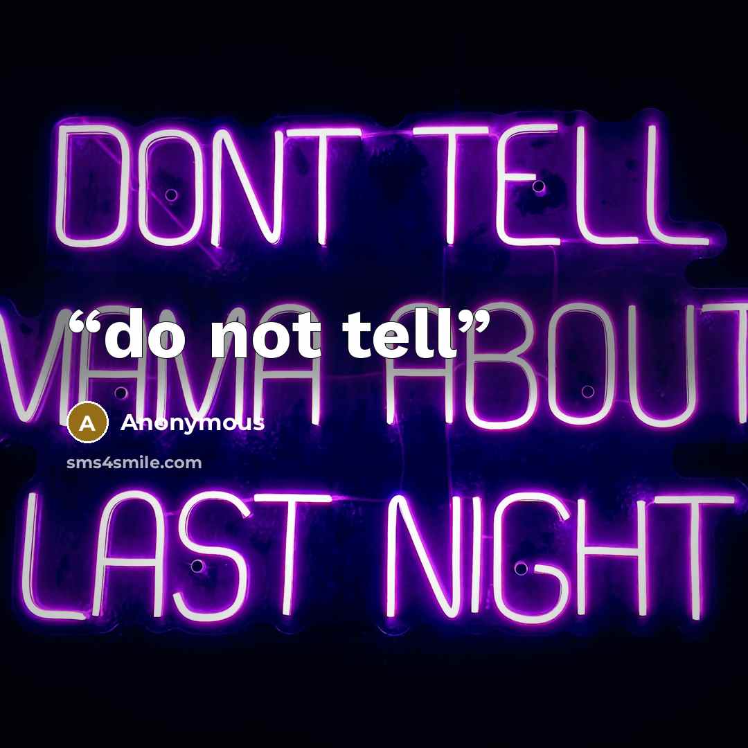 “do not tell” quote by Anonymous