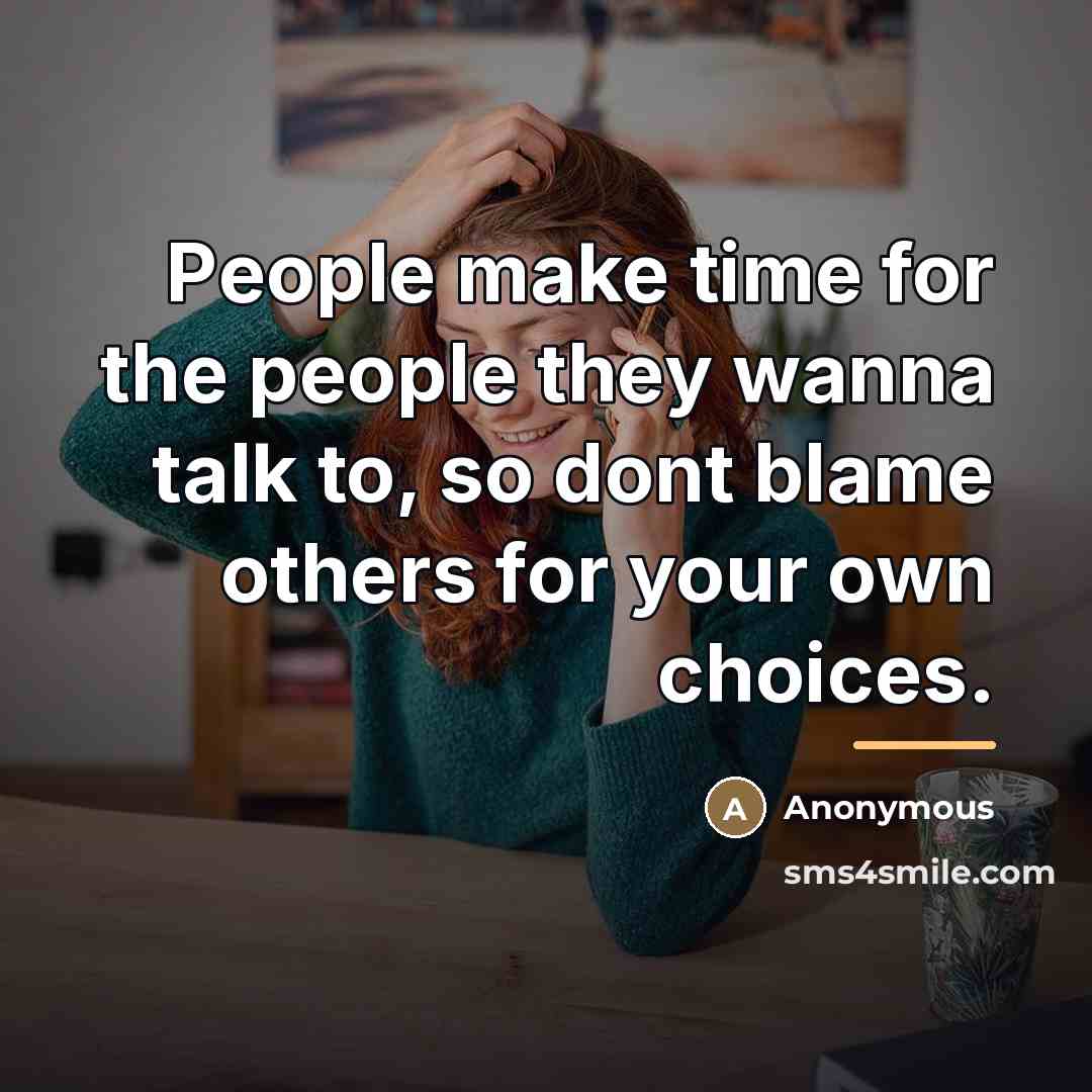 “People make time for the people they wanna talk to,…” quote by Anonymous