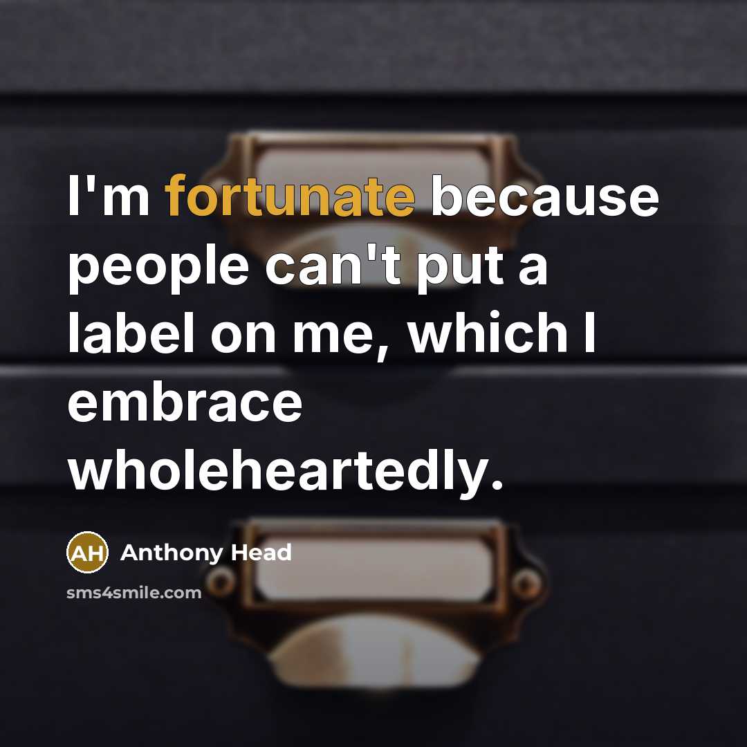 “I'm fortunate because people can't put a label on me,…” quote by Anthony Head