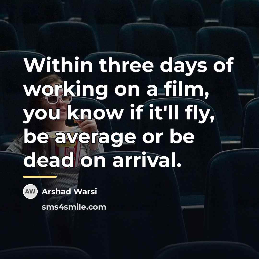 “Within three days of working on a film, you know…” quote by Arshad Warsi