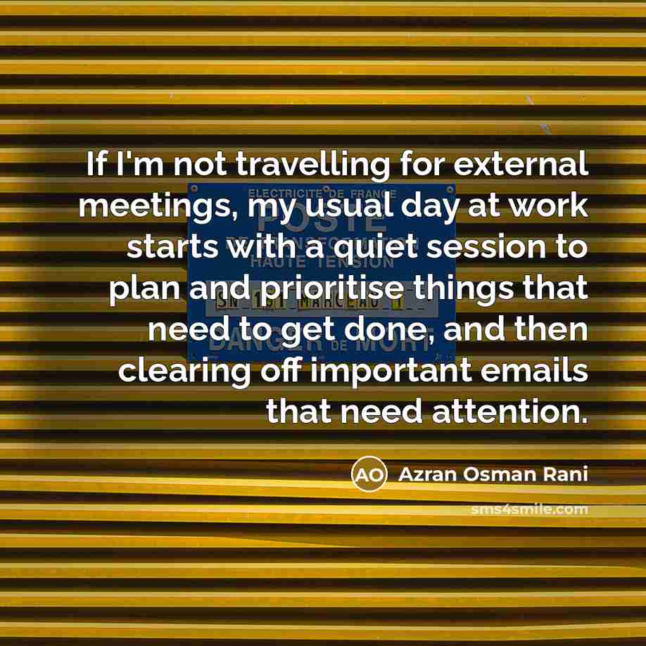 “If I'm not travelling for external meetings, my usual day…” quote by Azran Osman Rani