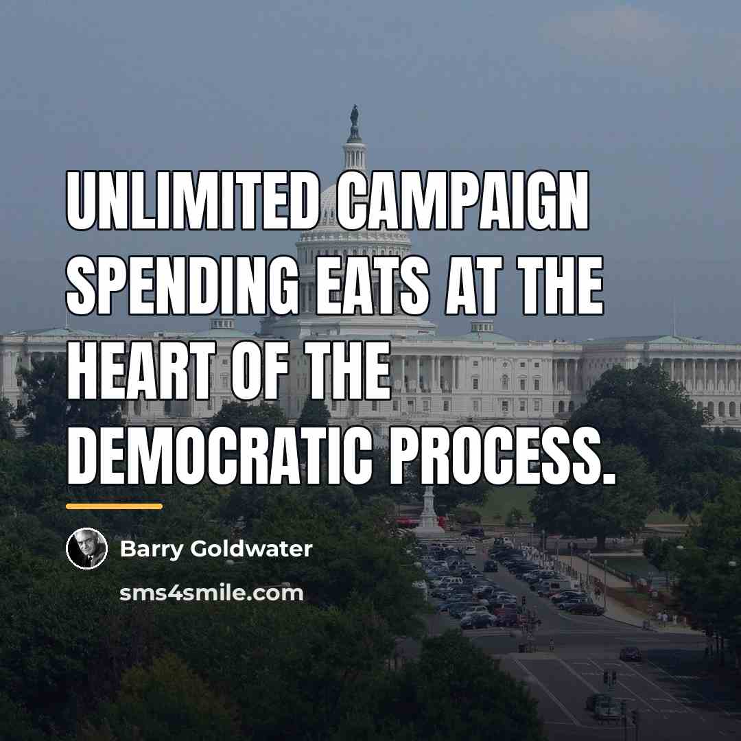 “Unlimited campaign spending eats at the heart of the democratic…” quote by Barry Goldwater