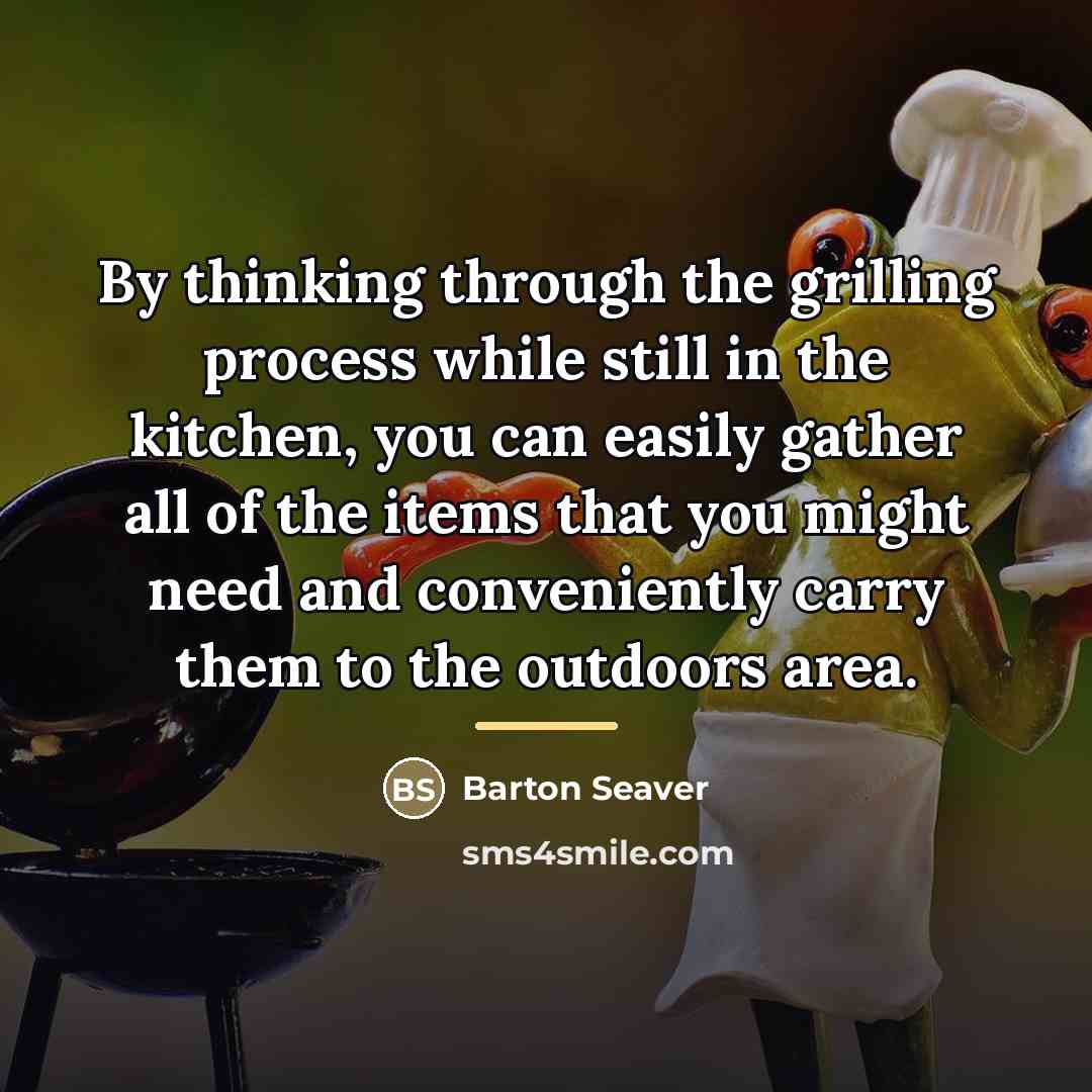 “By thinking through the grilling process while still in the…” quote by Barton Seaver