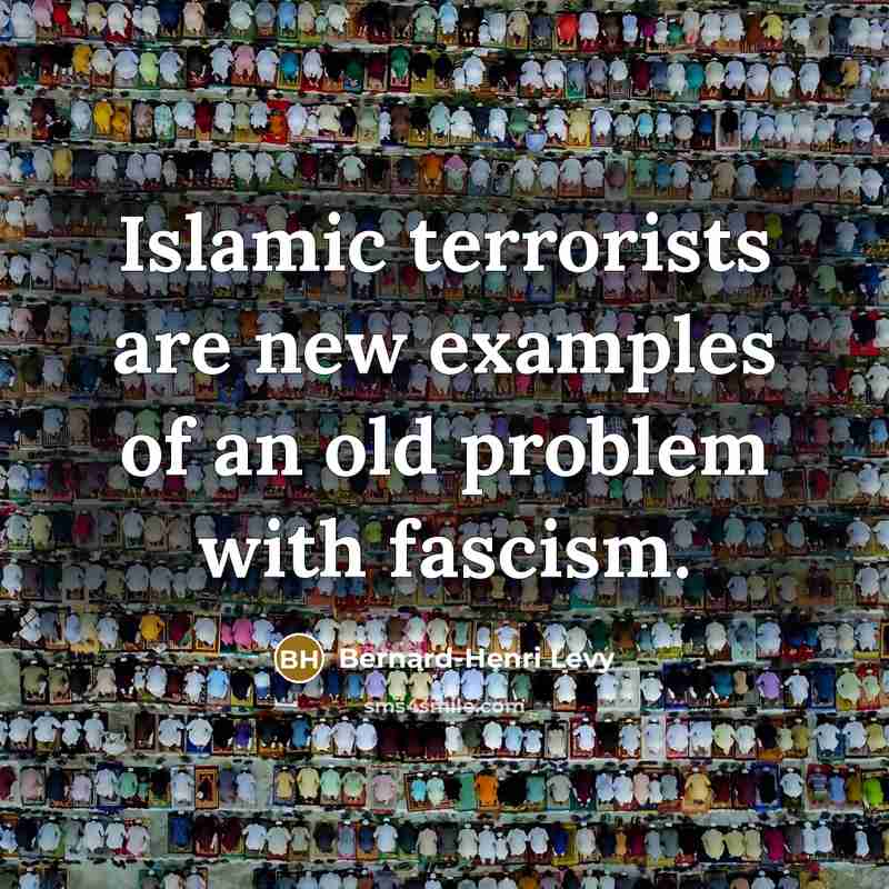 “Islamic terrorists are new examples of an old problem with…” quote by Bernard-Henri Levy