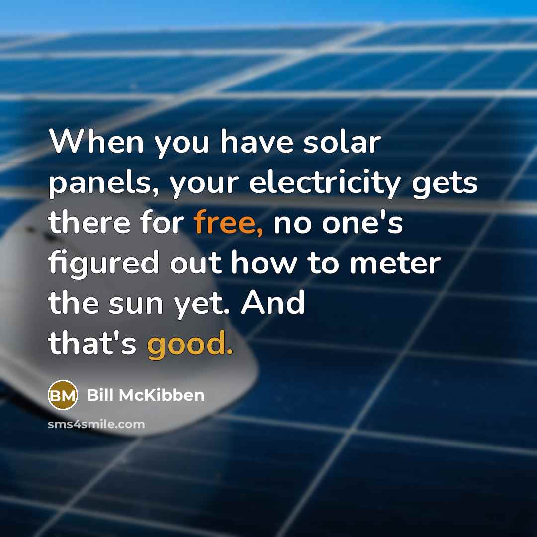 “When you have solar panels, your electricity gets there for…” quote by Bill McKibben
