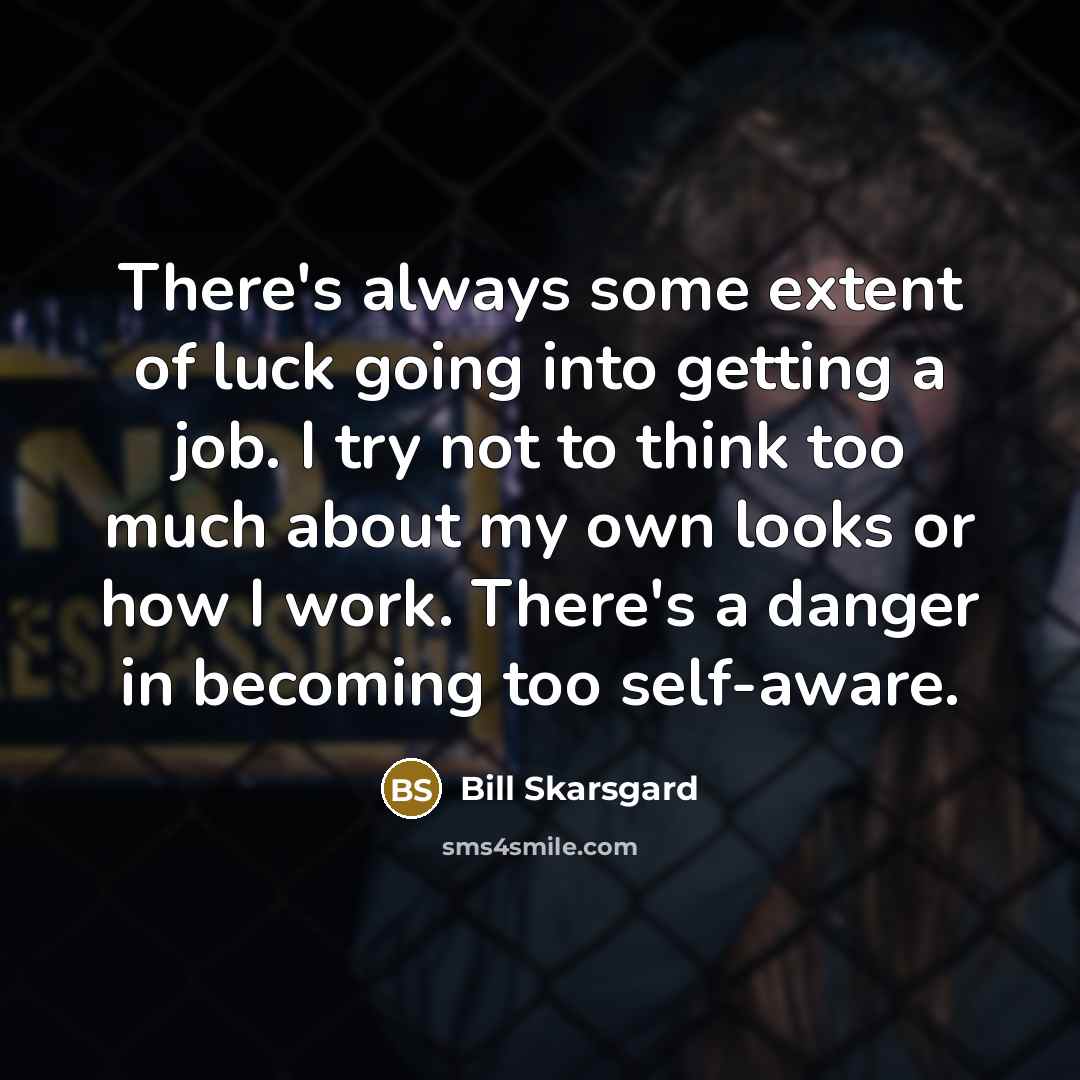 “There's always some extent of luck going into getting a…” quote by Bill Skarsgard