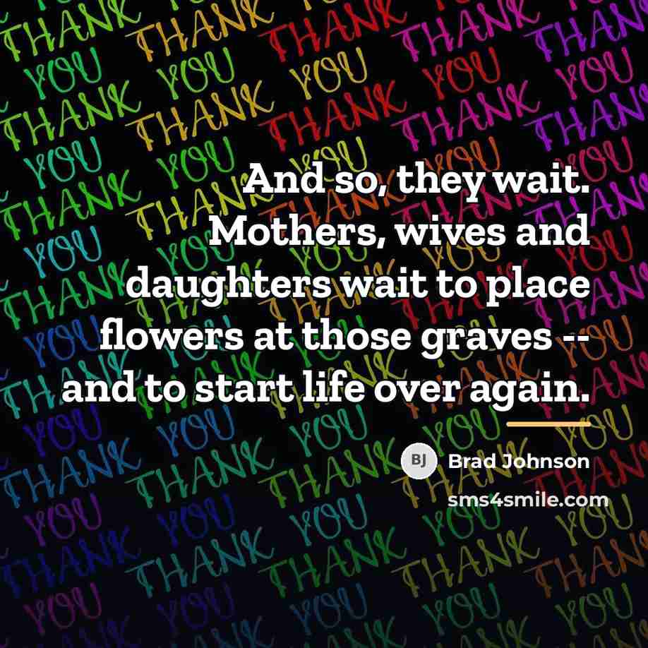 “And so, they wait. Mothers, wives and daughters wait to…” quote by Brad Johnson