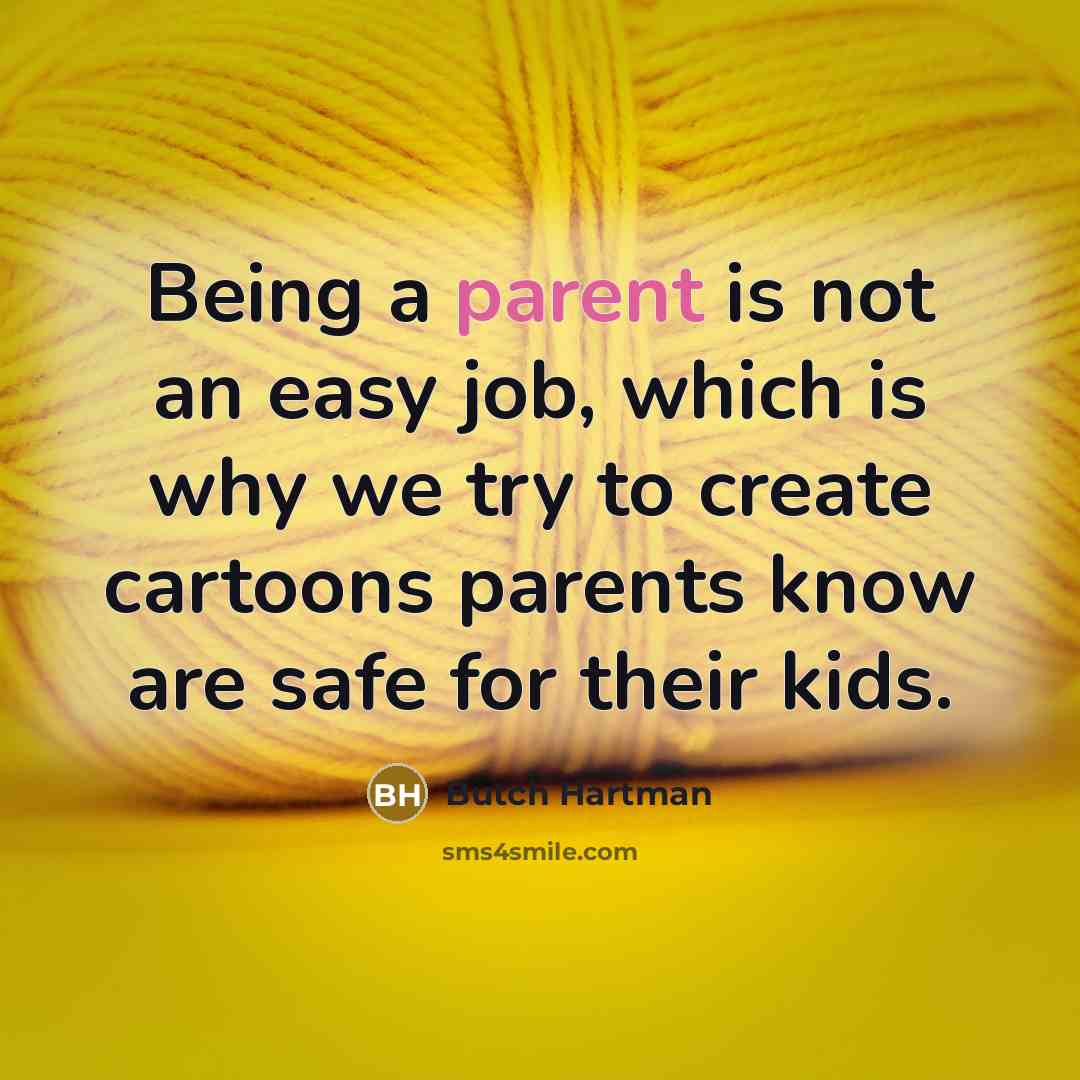 “Being a parent is not an easy job, which is…” quote by Butch Hartman