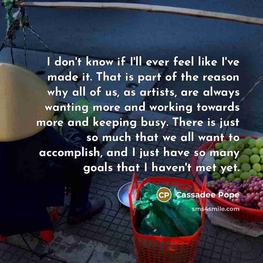 “I don't know if I'll ever feel like I've made…” quote by Cassadee Pope