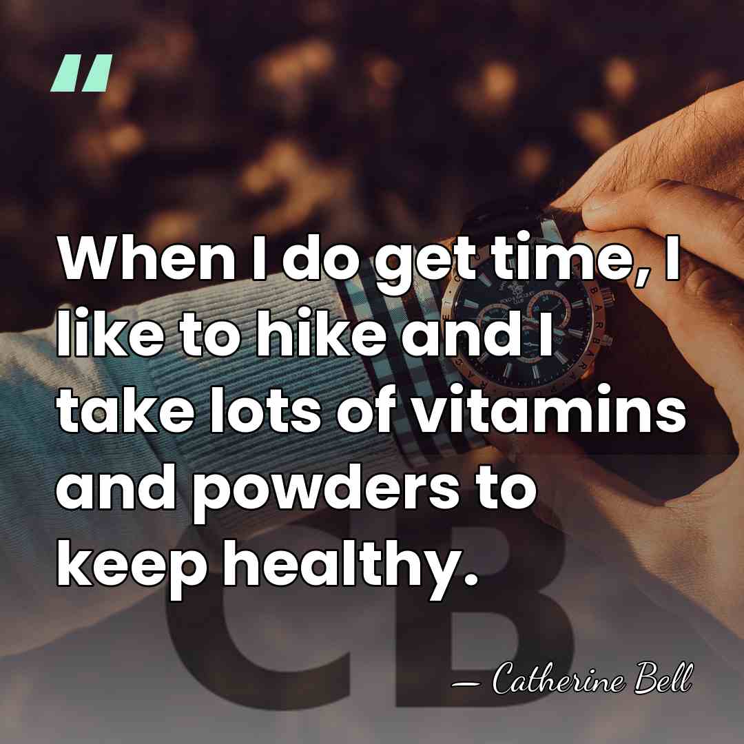 When I do get time, I like to hike and I take&hellip; - Catherine Bell