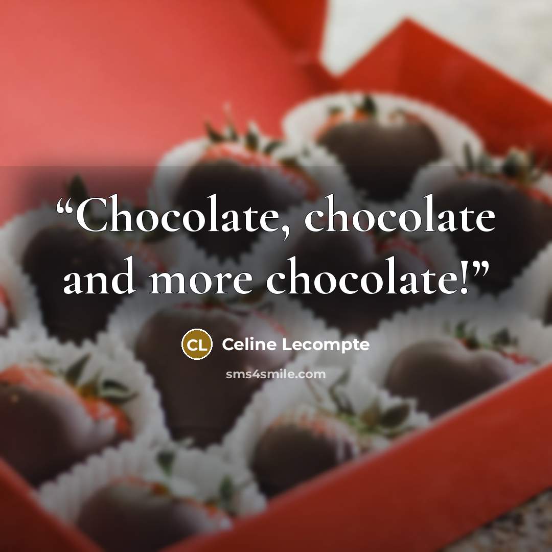 “Chocolate, chocolate and more chocolate!” quote by Celine Lecompte