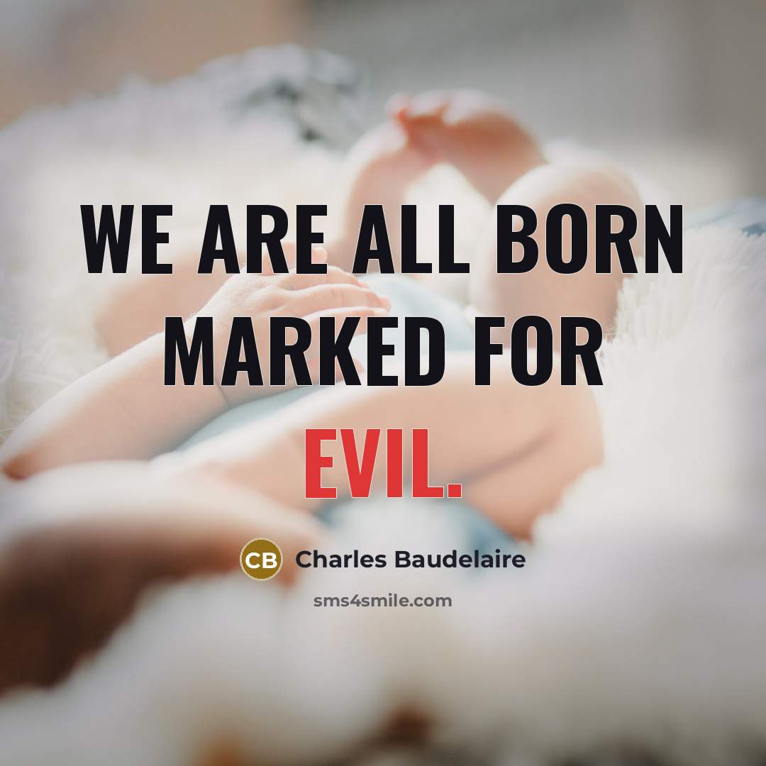 “We are all born marked for evil.…” quote by Charles Baudelaire