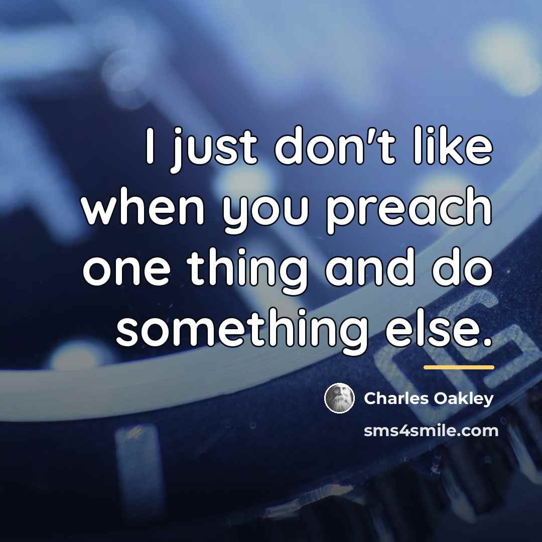 “I just don't like when you preach one thing and…” quote by Charles Oakley