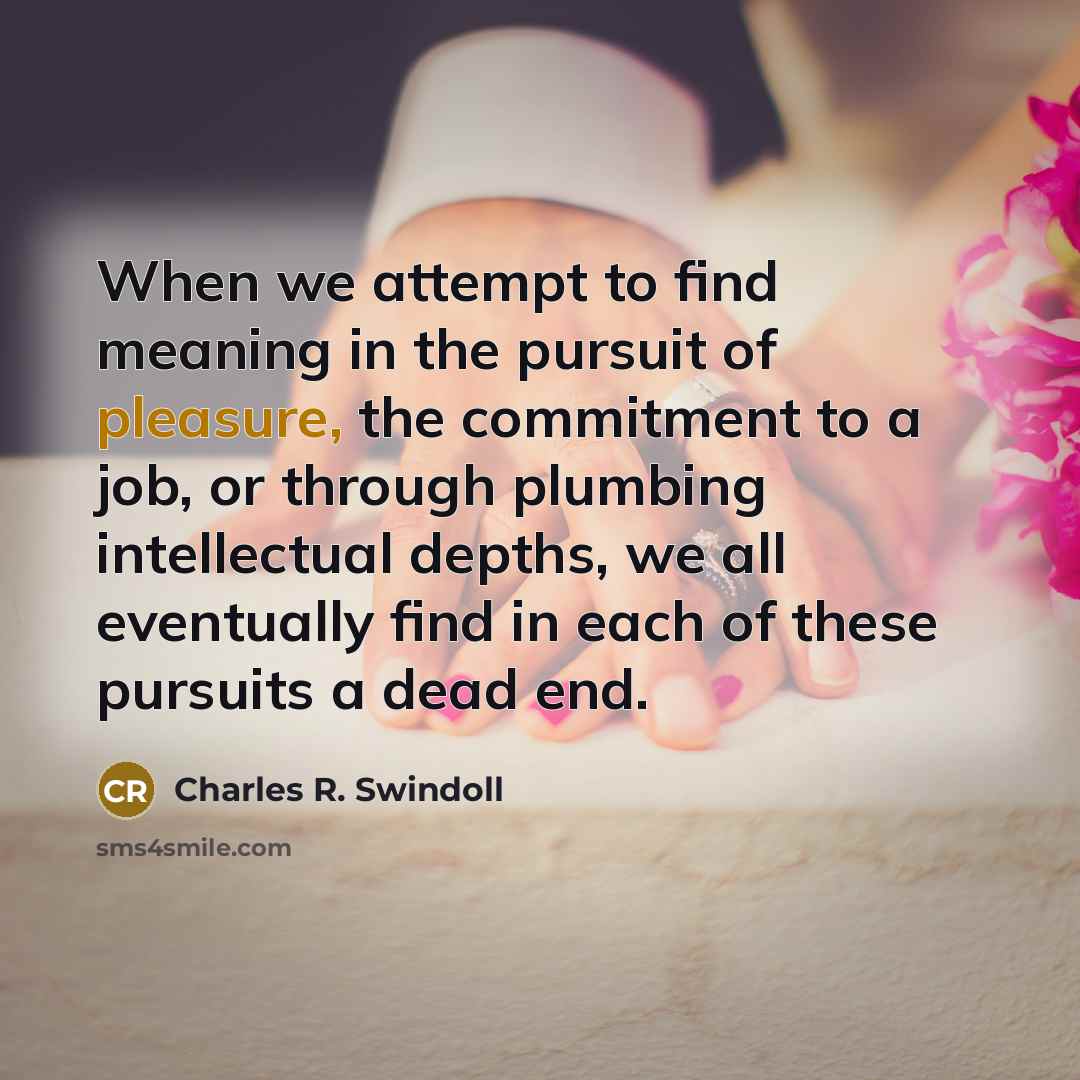 “When we attempt to find meaning in the pursuit of…” quote by Charles R. Swindoll