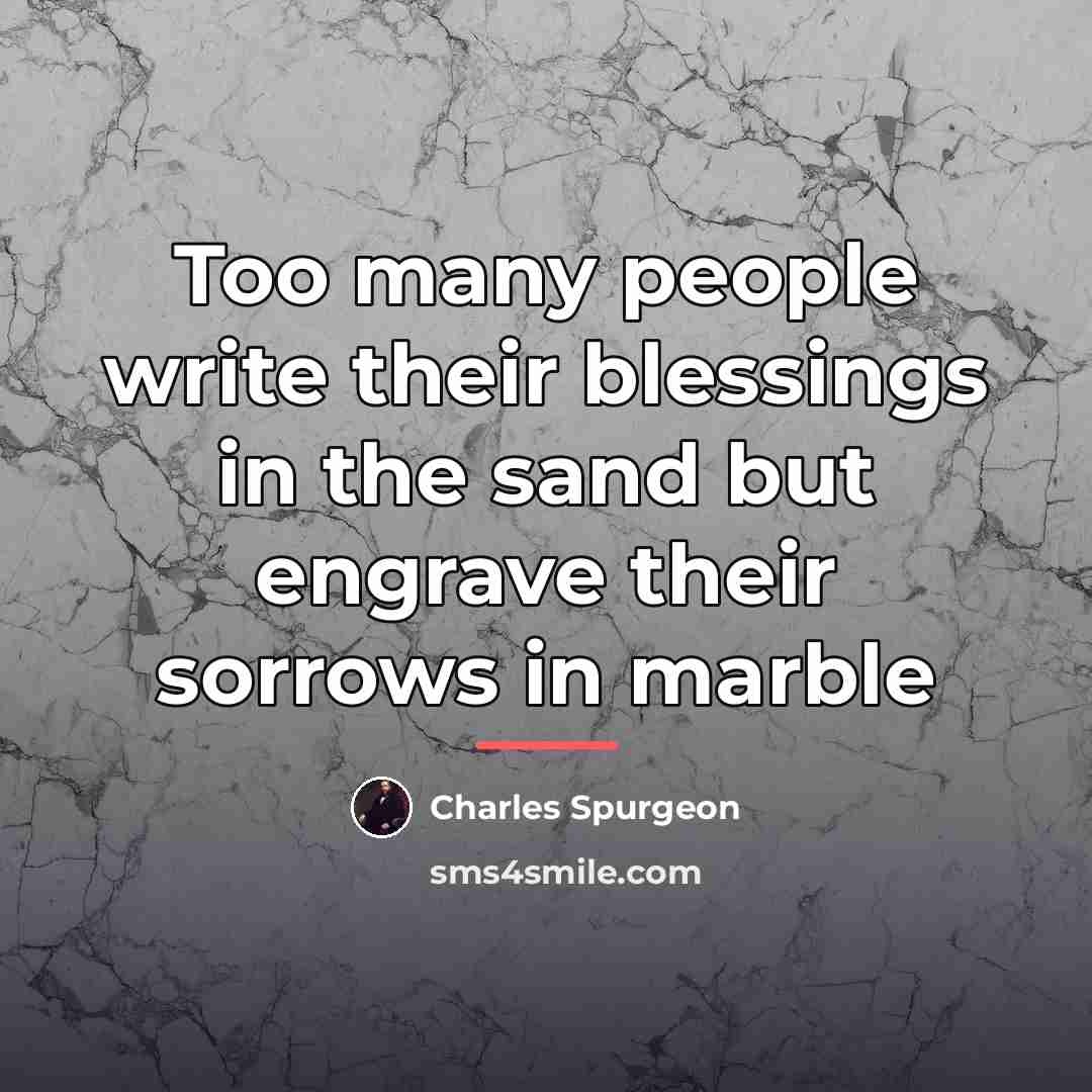 “Too many people write their blessings in the sand but…” quote by Charles Spurgeon