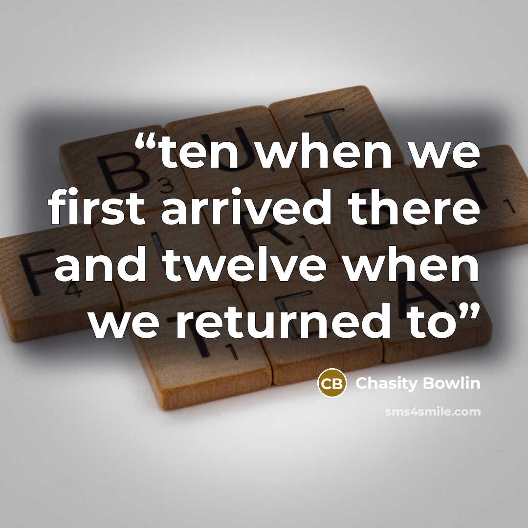 “ten when we first arrived there and twelve when we returned to” quote by Chasity Bowlin