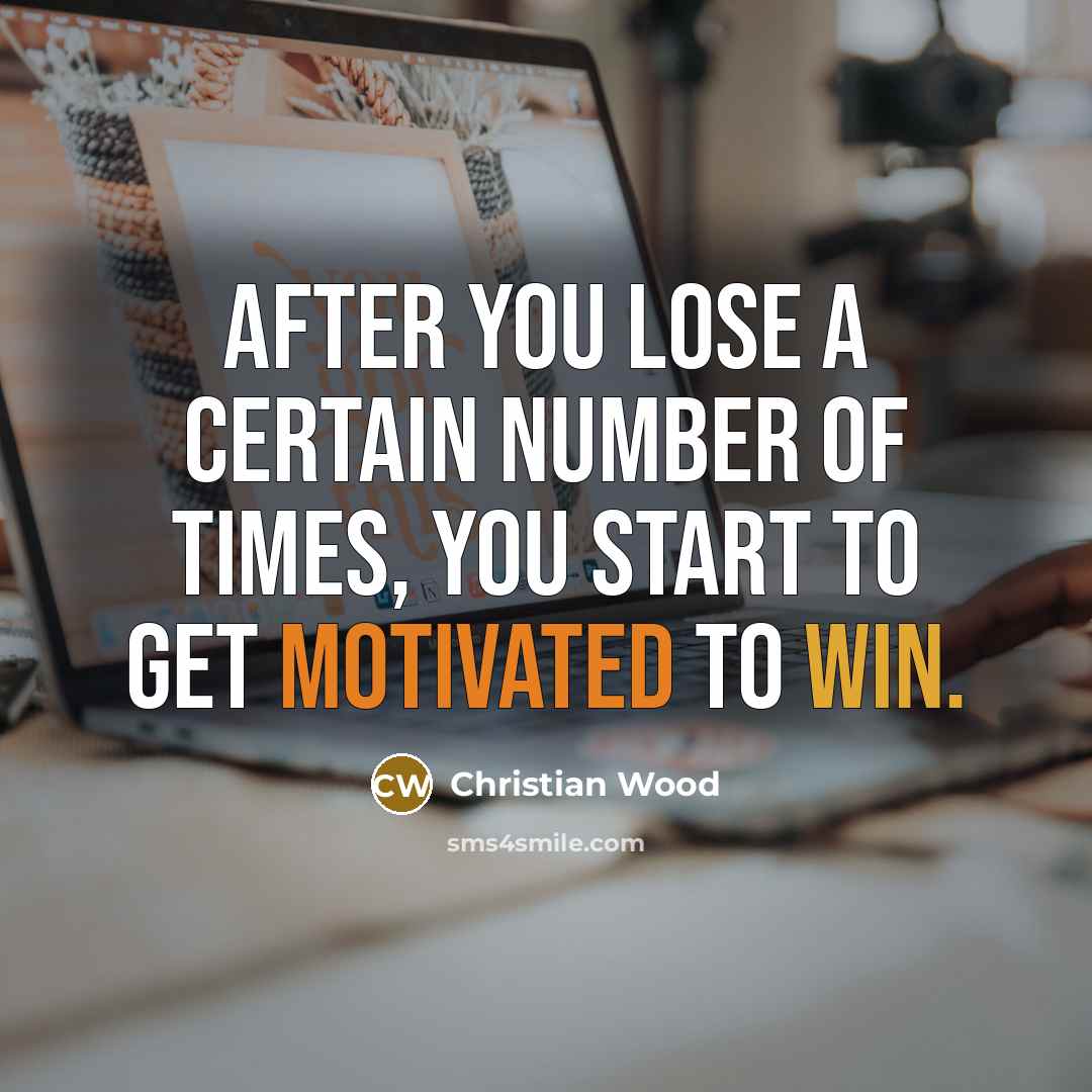 “After you lose a certain number of times, you start to get motivated to win.” quote by Christian Wood