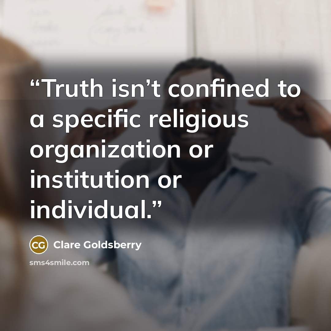 “Truth isn’t confined to a specific religious organization or institution or individual.” quote by Clare Goldsberry