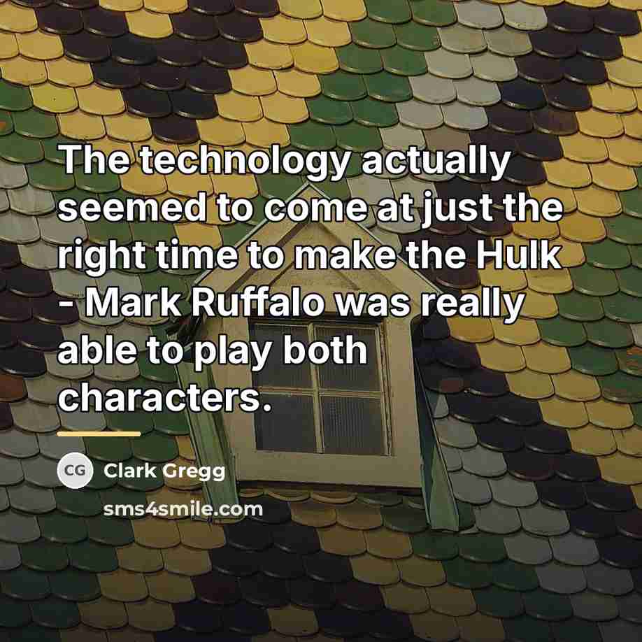 “The technology actually seemed to come at just the right…” quote by Clark Gregg