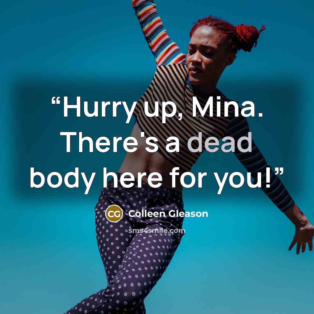 “Hurry up, Mina. There's a dead body here for you!” quote by Colleen Gleason