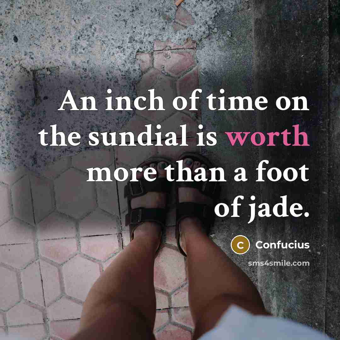 “An inch of time on the sundial is worth more…” quote by Confucius