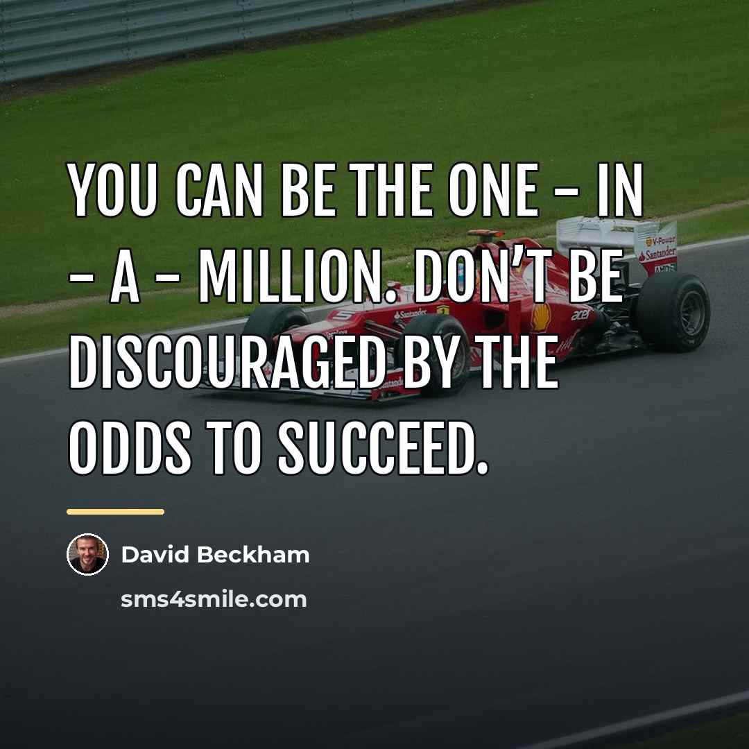 “You can be the one - in - a -…” quote by David Beckham