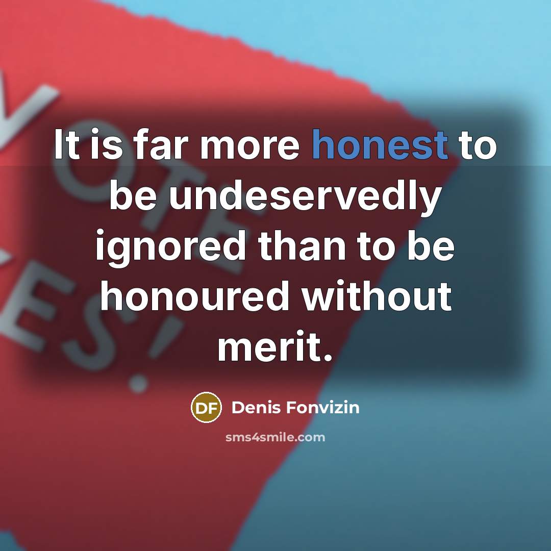 “It is far more honest to be undeservedly ignored than…” quote by Denis Fonvizin