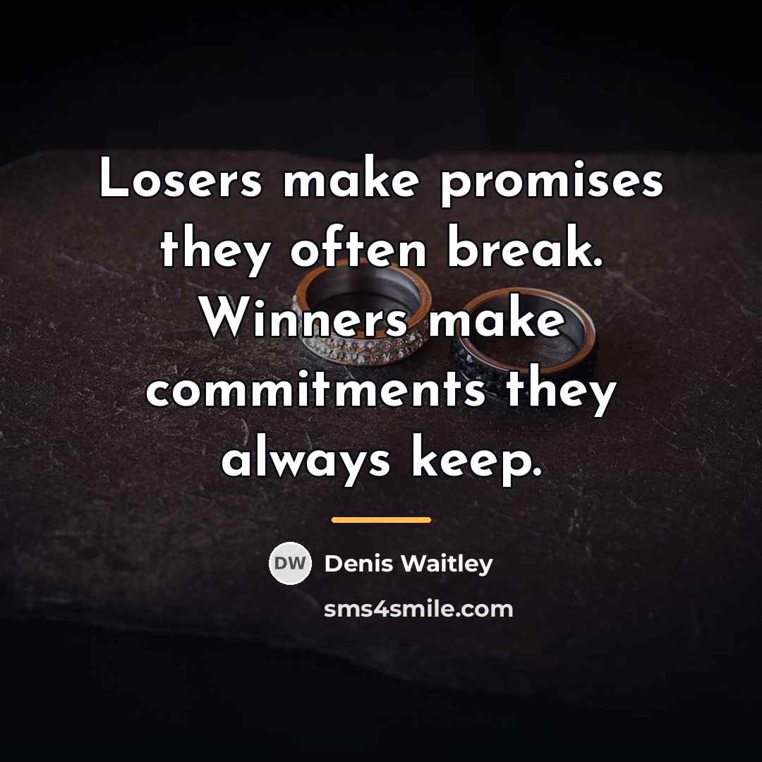 “Losers make promises they often break. Winners make commitments they…” quote by Denis Waitley