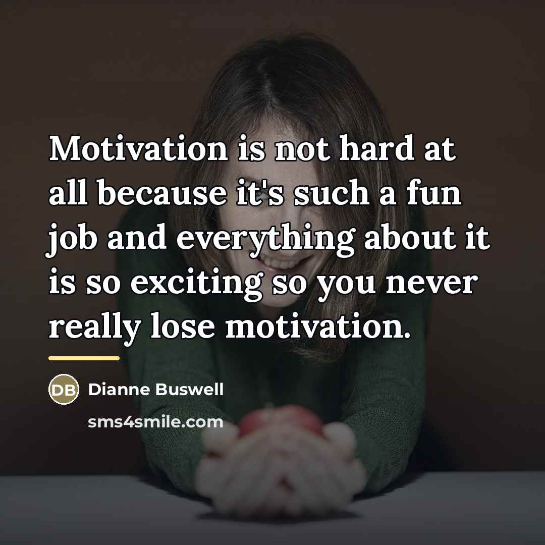 “Motivation is not hard at all because it's such a…” quote by Dianne Buswell