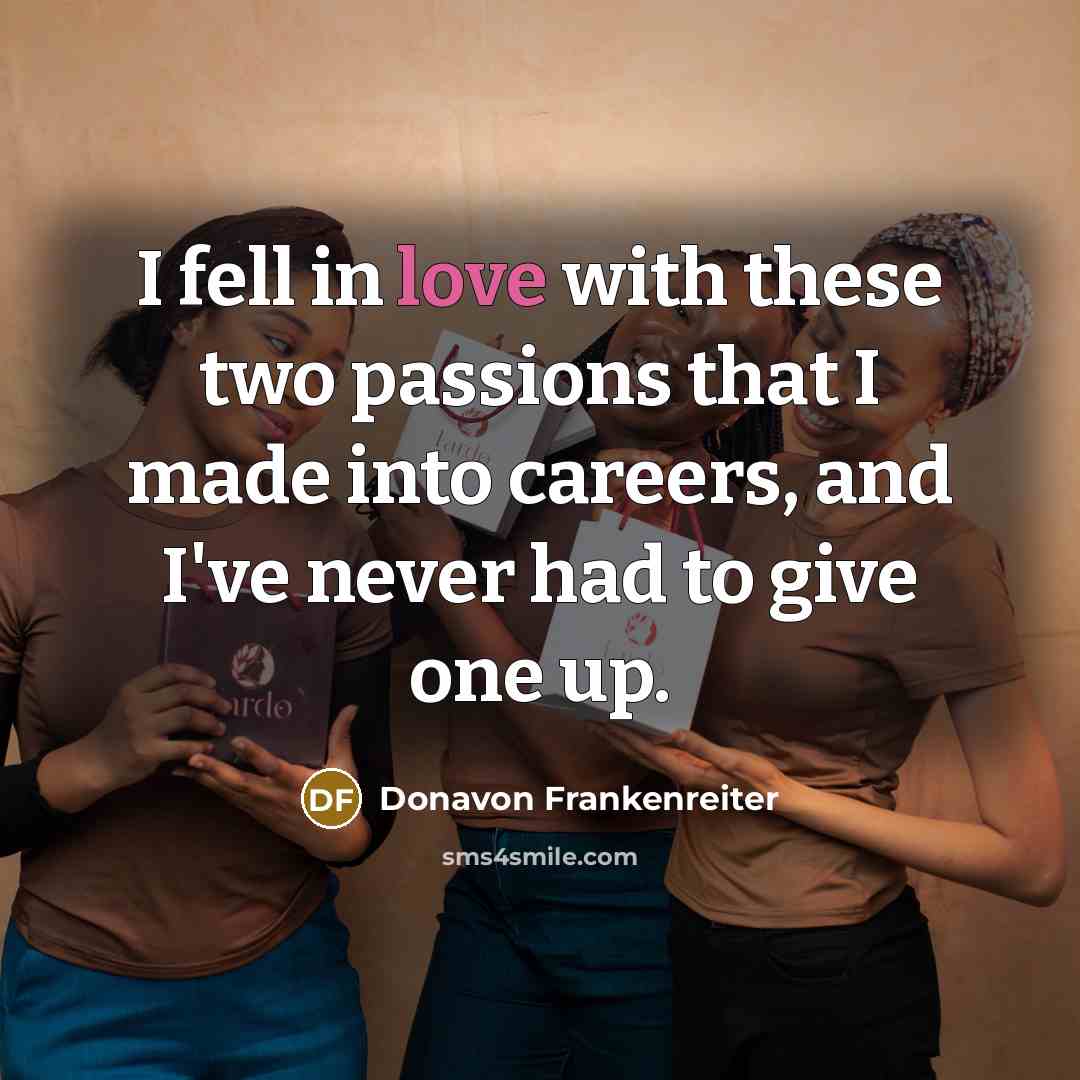 “I fell in love with these two passions that I…” quote by Donavon Frankenreiter
