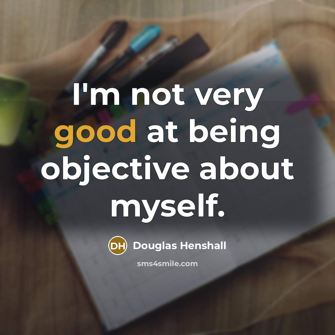 “I'm not very good at being objective about myself.…” quote by Douglas Henshall