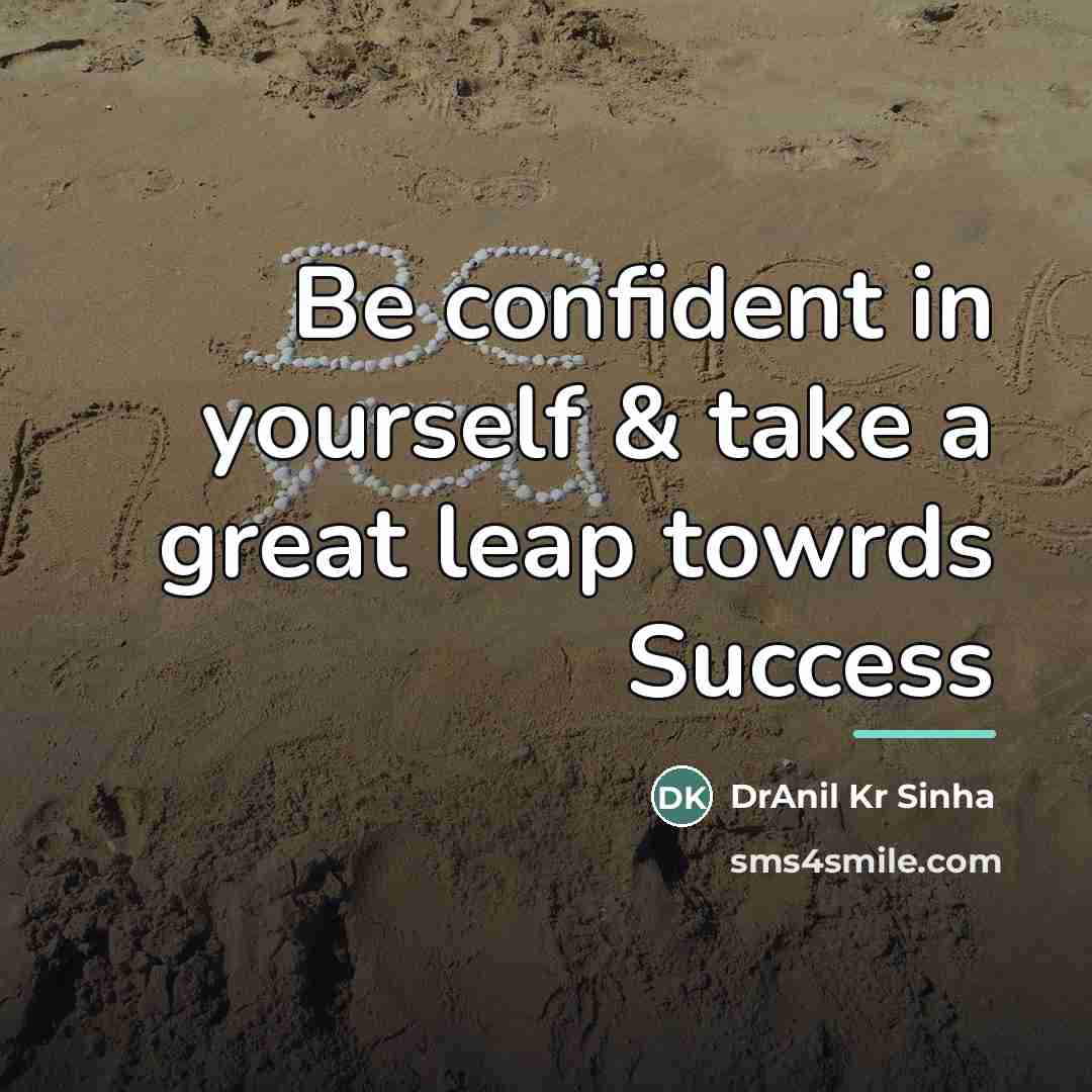 “Be confident in yourself & take a great leap towrds…” quote by DrAnil Kr Sinha