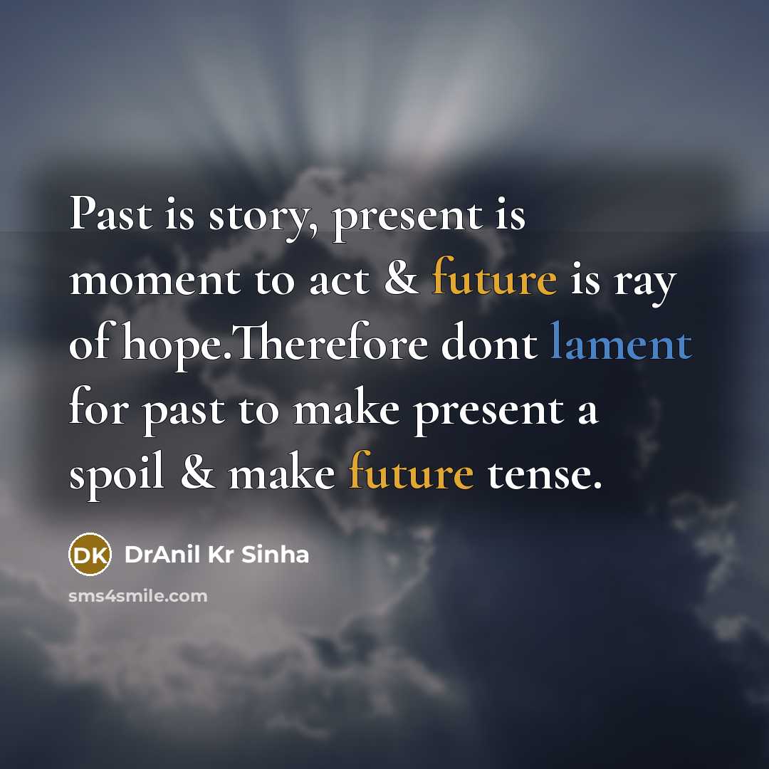 “Past is story, present is moment to act & future…” quote by DrAnil Kr Sinha