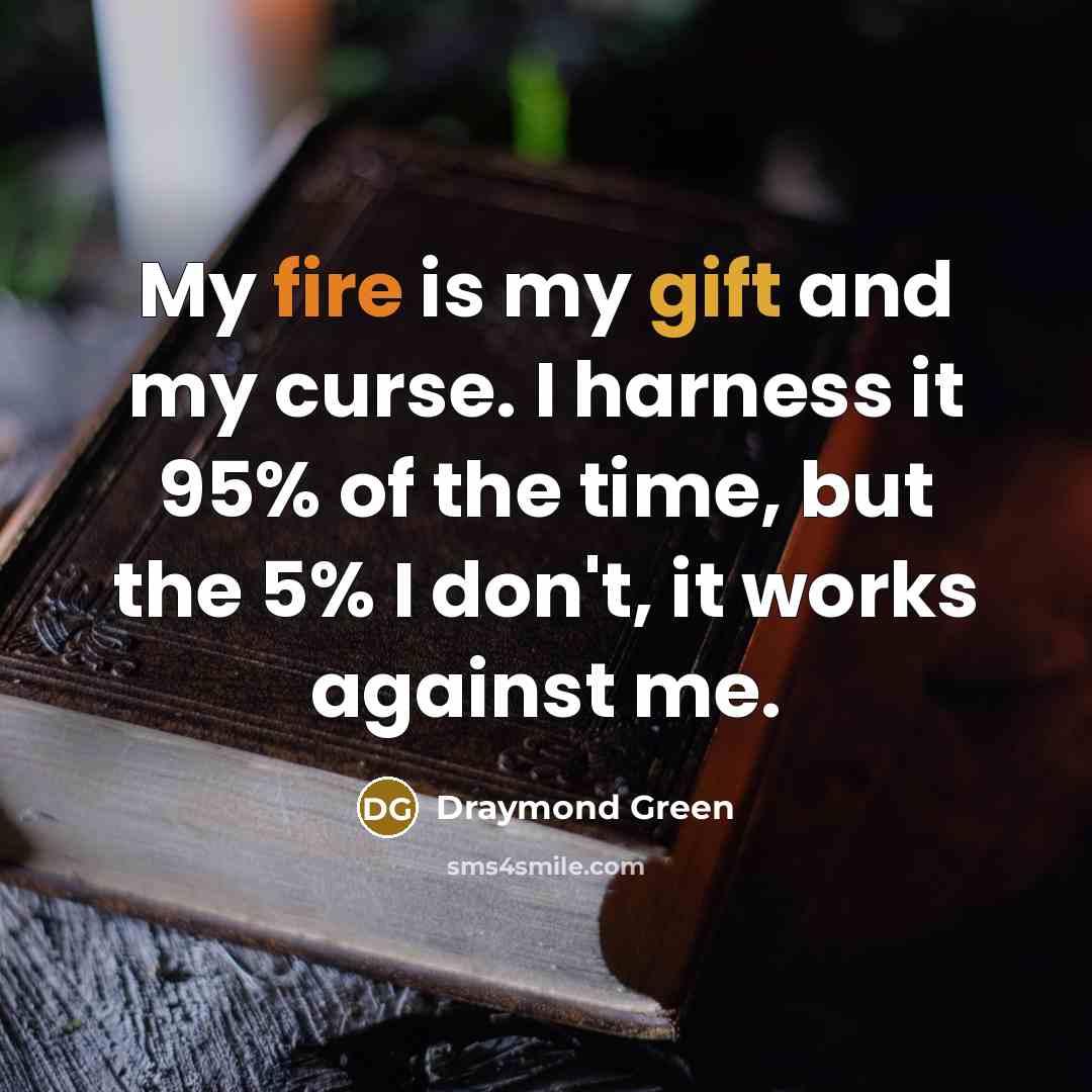 “My fire is my gift and my curse. I harness…” quote by Draymond Green