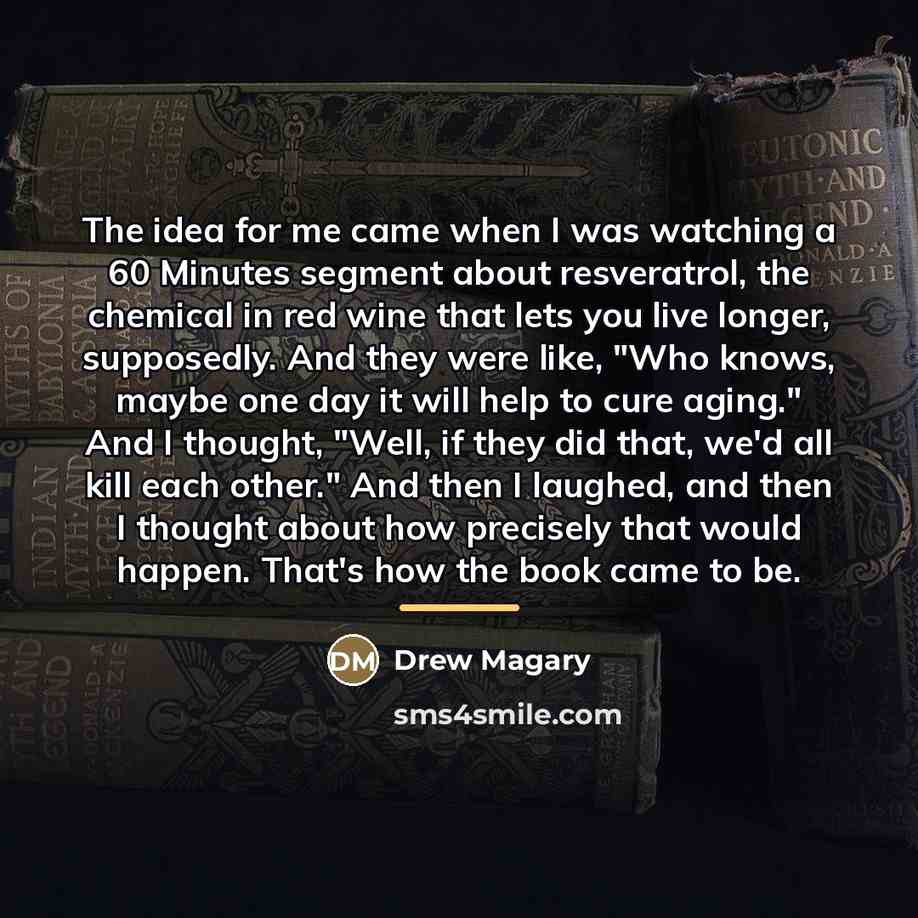 “The idea for me came when I was watching a…” quote by Drew Magary