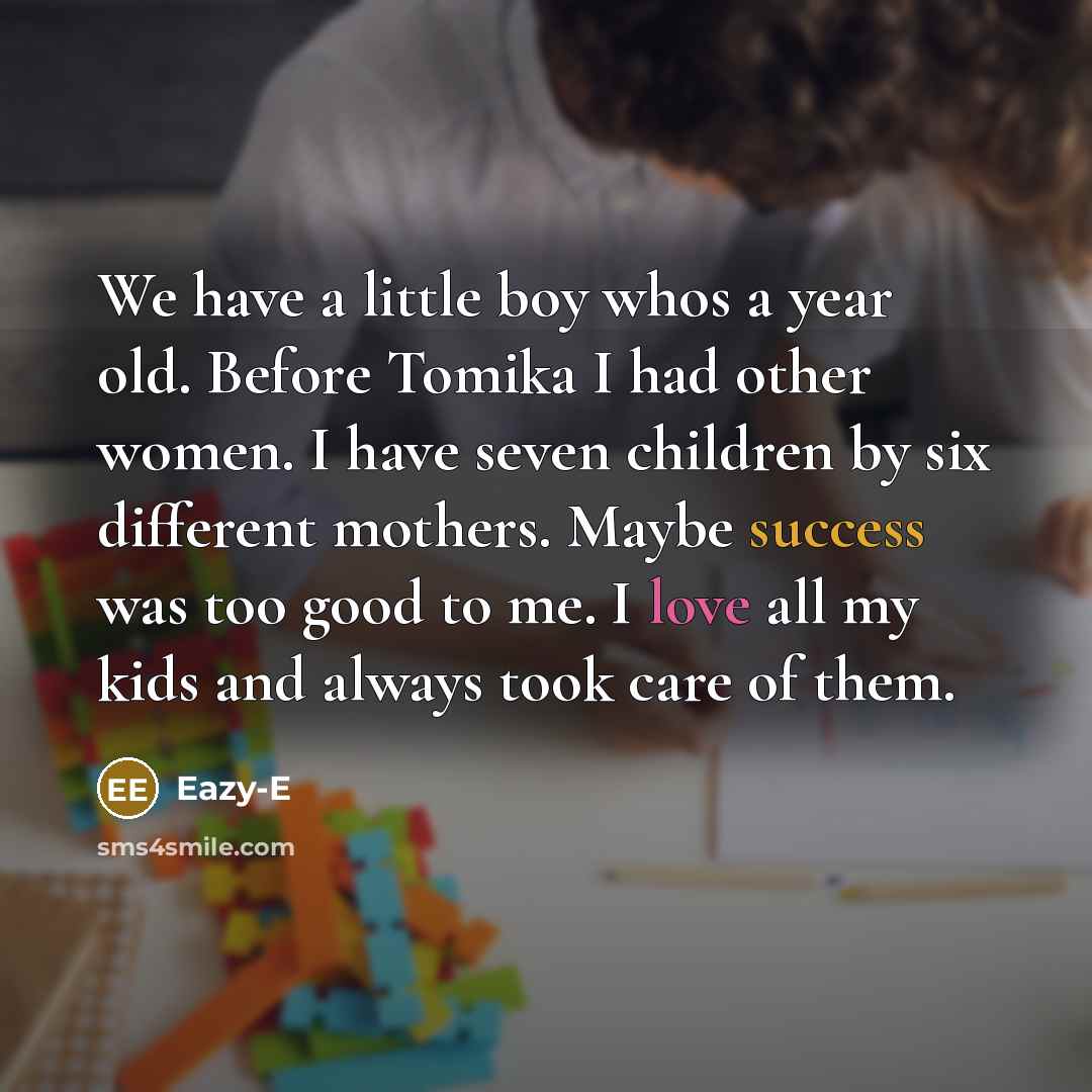 “We have a little boy whos a year old. Before…” quote by Eazy-E
