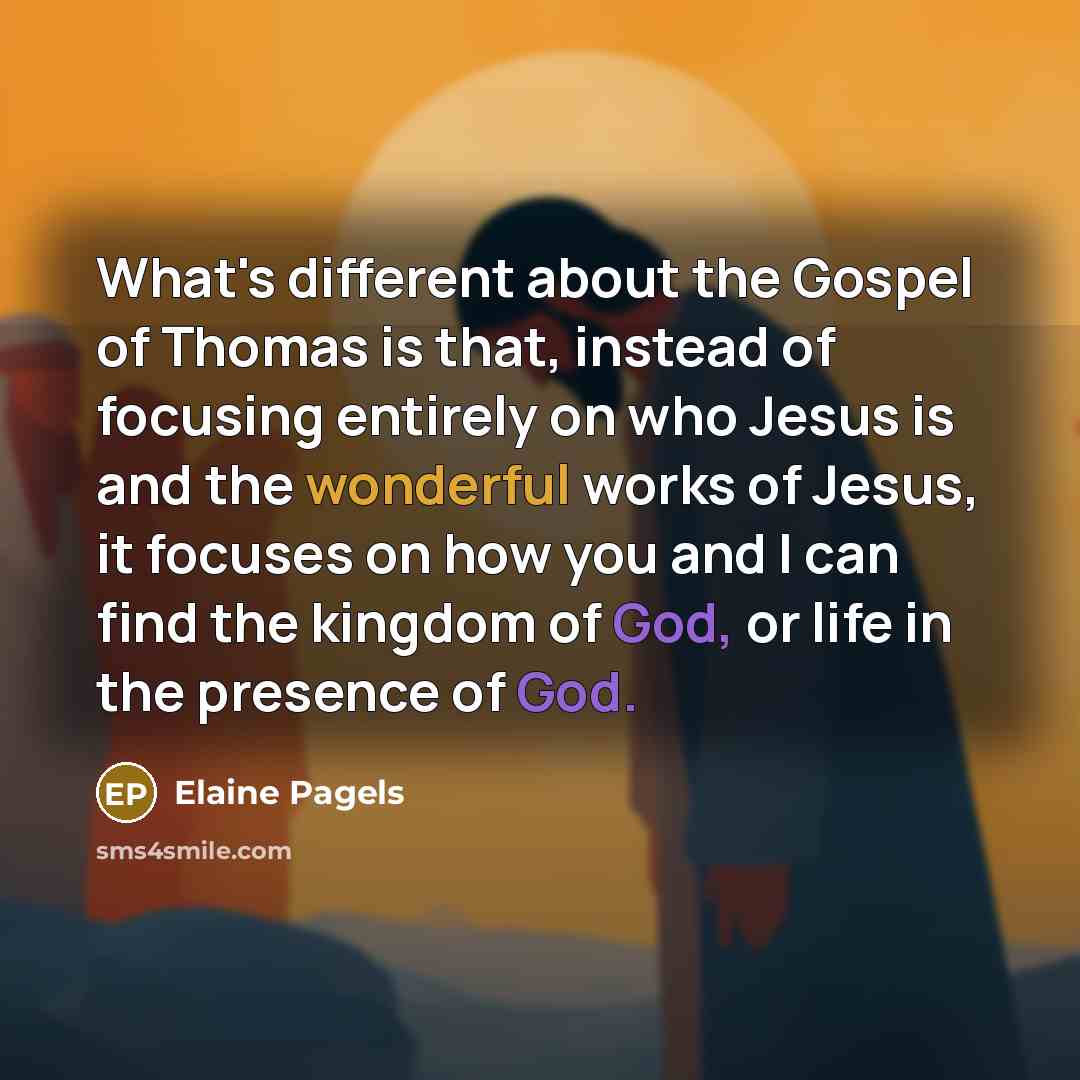 “What's different about the Gospel of Thomas is that, instead…” quote by Elaine Pagels