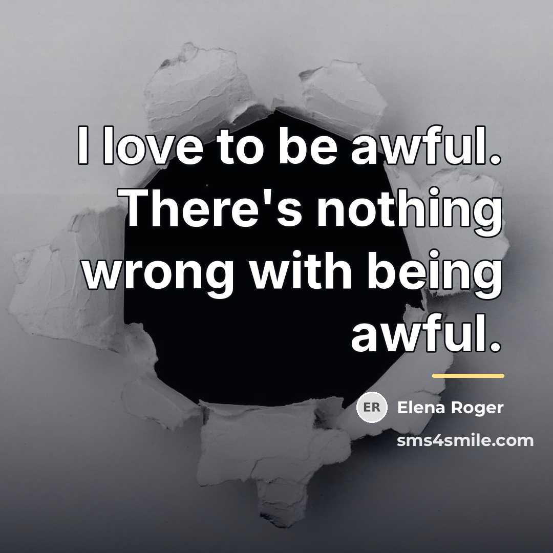 “I love to be awful. There's nothing wrong with being…” quote by Elena Roger