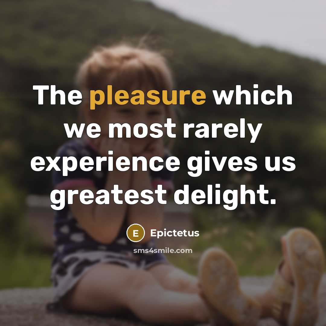 “The pleasure which we most rarely experience gives us greatest…” quote by Epictetus