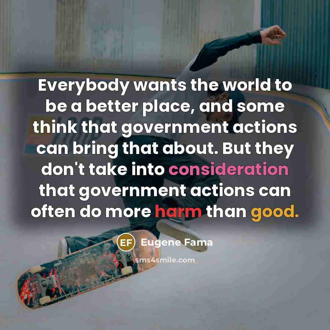 “Everybody wants the world to be a better place, and…” quote by Eugene Fama