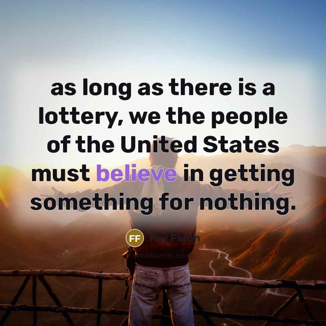 “as long as there is a lottery, we the people…” quote by Fay Faron