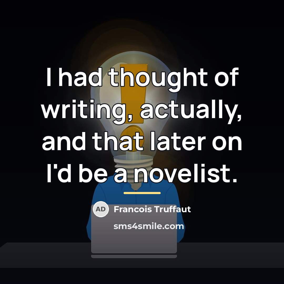 “I had thought of writing, actually, and that later on…” quote by Francois Truffaut