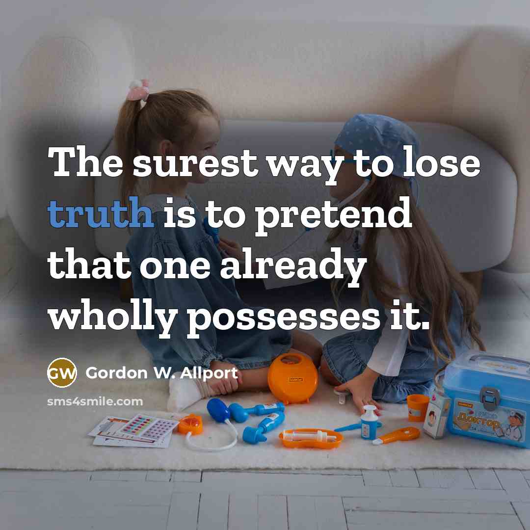 “The surest way to lose truth is to pretend that…” quote by Gordon W. Allport