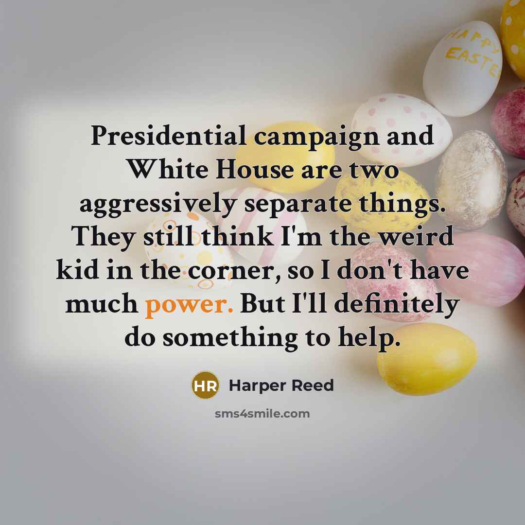 “Presidential campaign and White House are two aggressively separate things.…” quote by Harper Reed