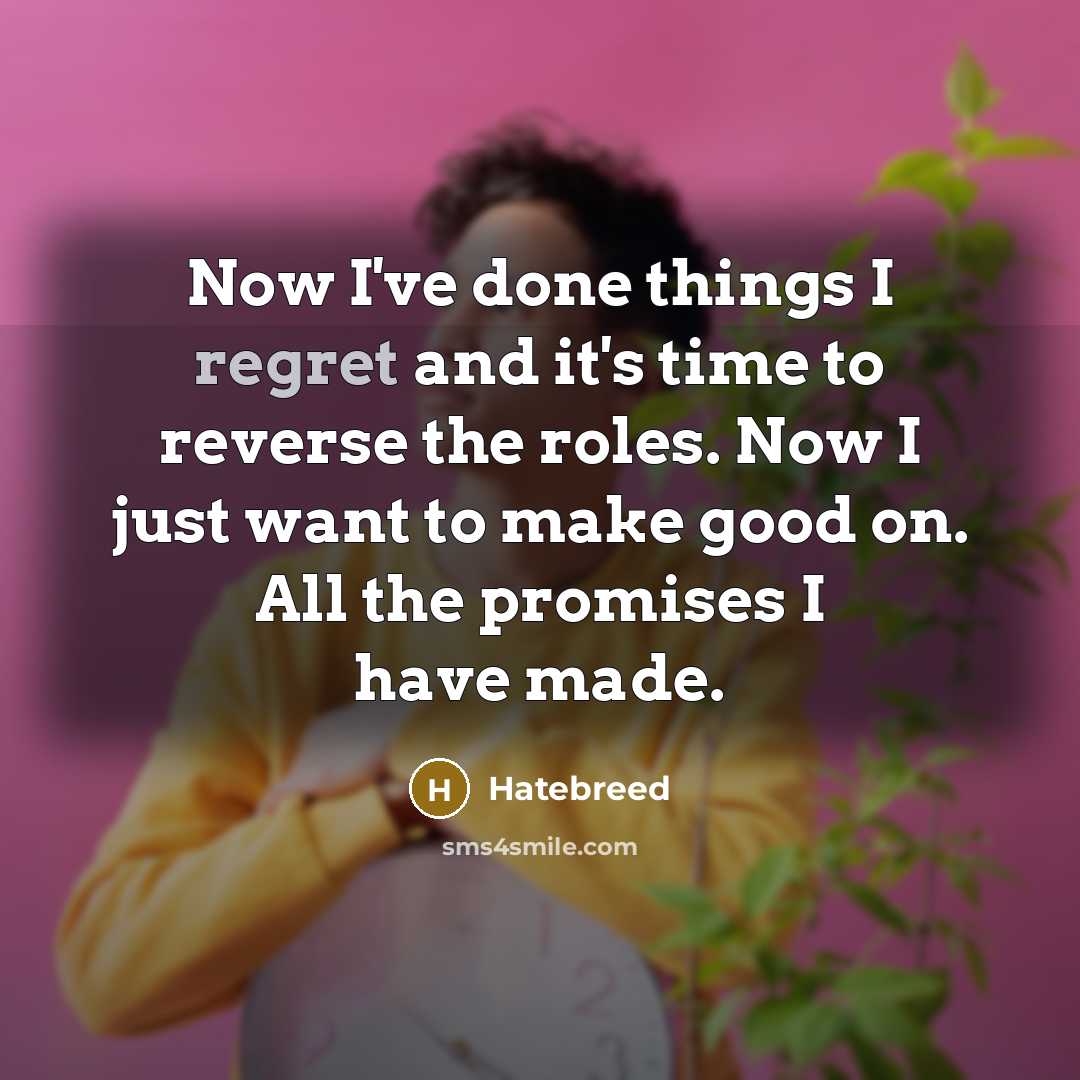 “Now I've done things I regret and it's time to…” quote by Hatebreed