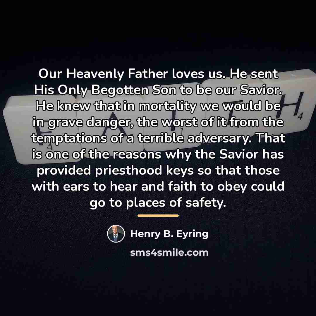 “Our Heavenly Father loves us. He sent His Only Begotten…” quote by Henry B. Eyring