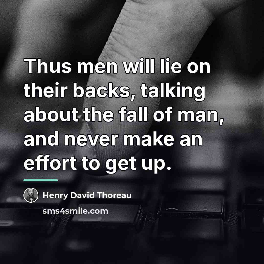 “Thus men will lie on their backs, talking about the…” quote by Henry David Thoreau