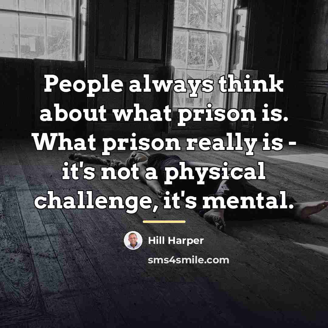 “People always think about what prison is. What prison really…” quote by Hill Harper