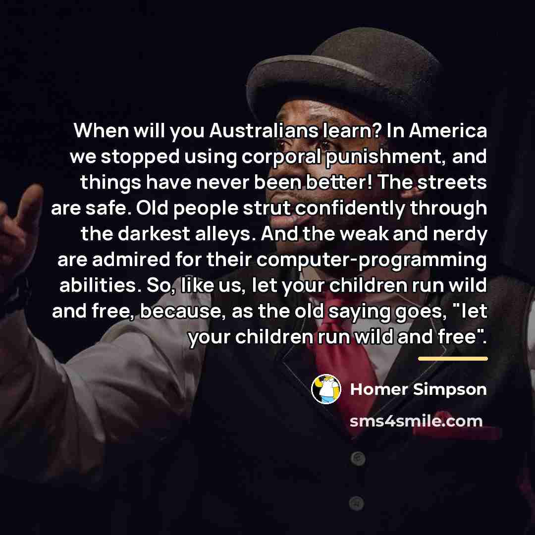 “When will you Australians learn? In America we stopped using…” quote by Homer Simpson