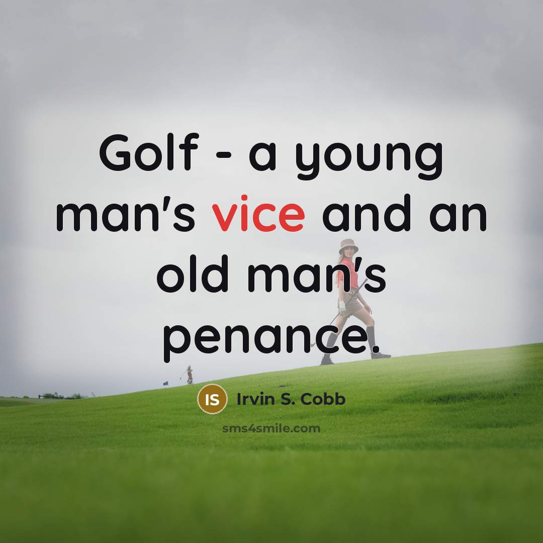 “Golf - a young man's vice and an old man's…” quote by Irvin S. Cobb